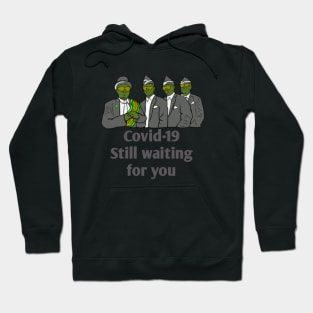 Covid-19 still waiting for you Hoodie